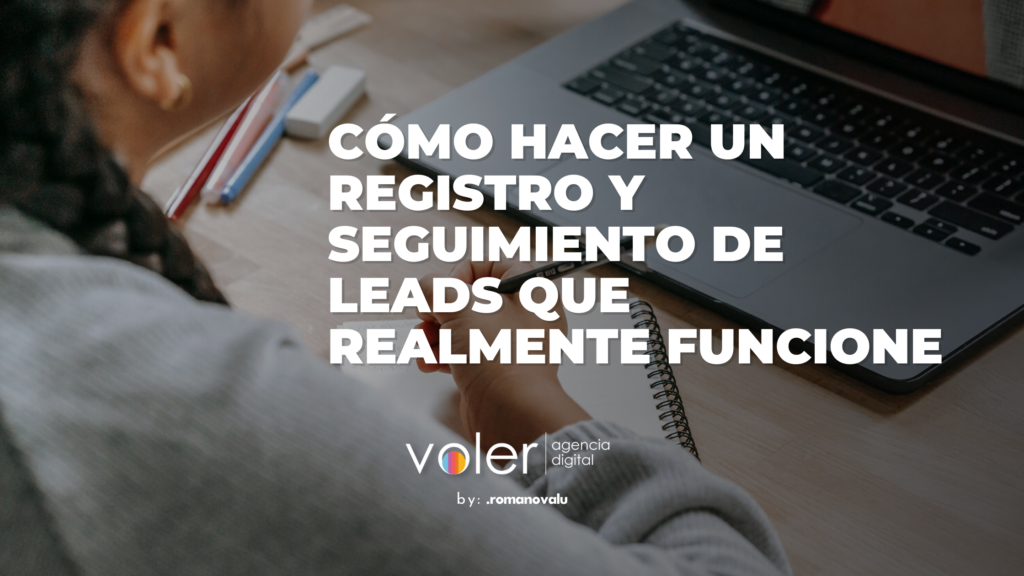 Cómo hacer un registro y seguimiento de leads que realmente funcione
